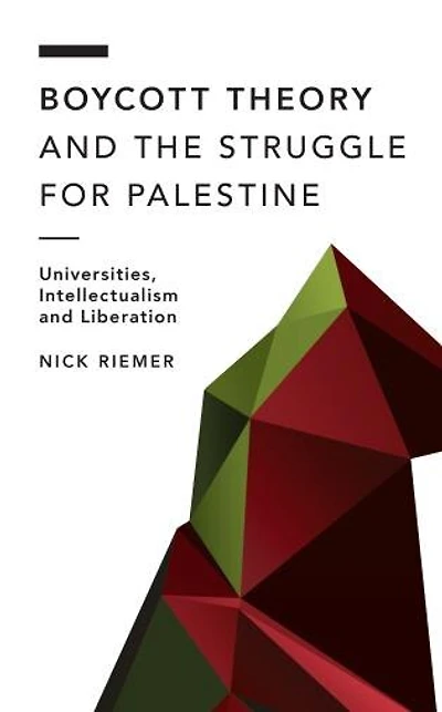 Boycott Theory and the Struggle for Palestine: Universities, Intellectualism Liberation