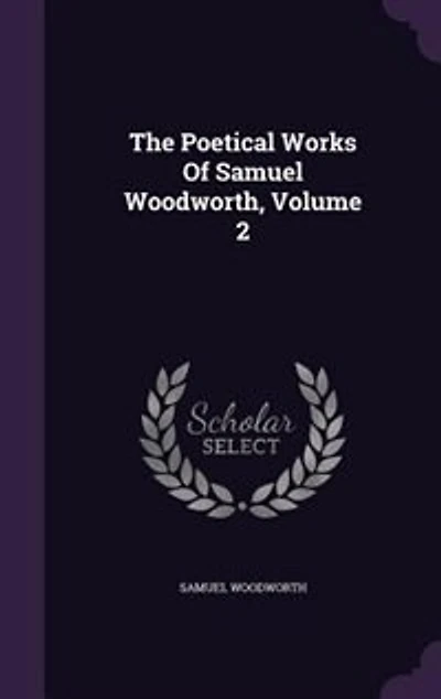The Poetical Works Of Samuel Woodworth, Volume 2