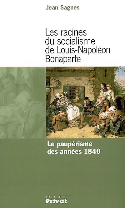 Les racines du socialisme de Louis-Napoléon Bonaparte : le paupérisme des années 1840: le paupérisme des années 1840