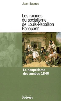 Les racines du socialisme de Louis-Napoléon Bonaparte : le paupérisme des années 1840: le paupérisme des années 1840