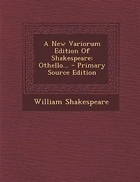 A New Variorum Edition Of Shakespeare: Othello...