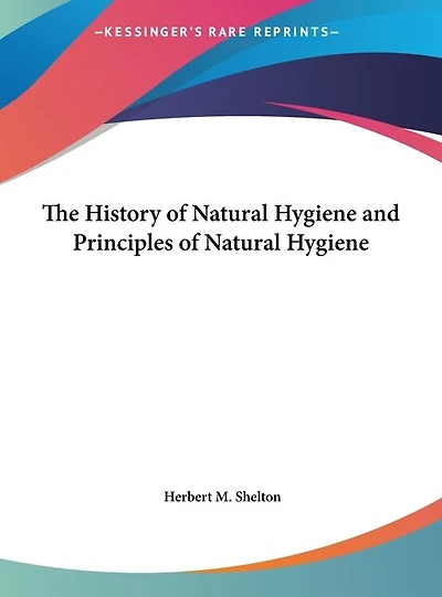 The History of Natural Hygiene and Principles of Natural Hygiene