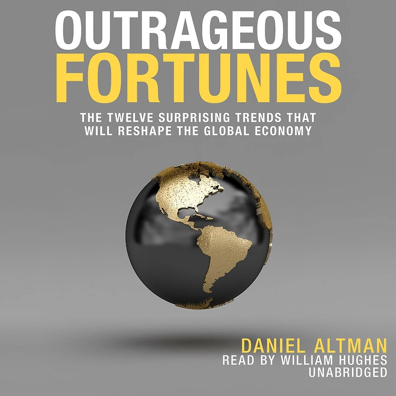 Outrageous Fortunes: the Twelve Surprising Trends That Will Reshape Global Economy