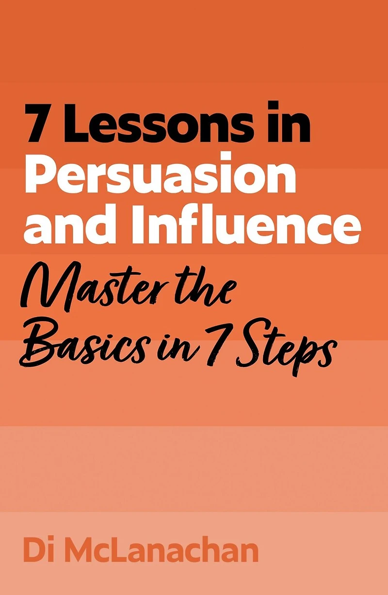 7 Lessons Persuasion and Influence: Master the Basics Steps