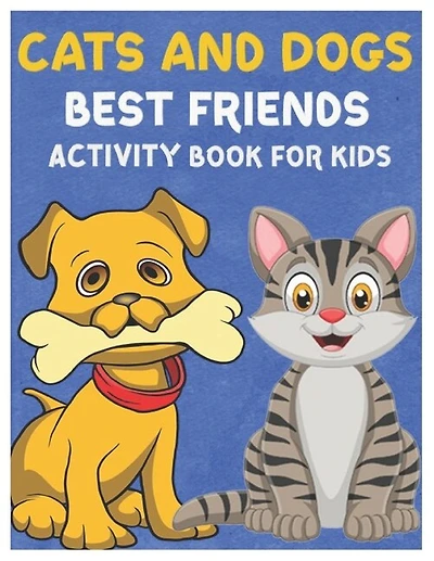Cats and Dogs Best Friends Activity Book for Kids: Gorgeous Stocking Stuffer of Coloring, Dot-To-Dot, Mazes and Word Search for Toddlers, Preschoolers and Kindergarteners Ages 4-8