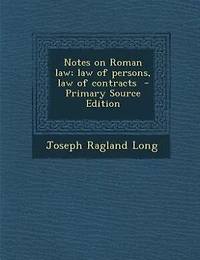 Notes on Roman law; law of persons, law of contracts  - Primary Source Edition