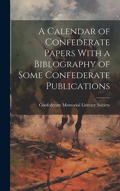 A Calendar of Confederate Papers With a Biblography of Some Confederate Publications