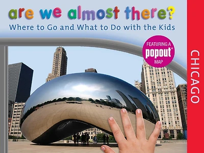 Are We Almost There? Chicago: Where to Go and What Do with the Kids