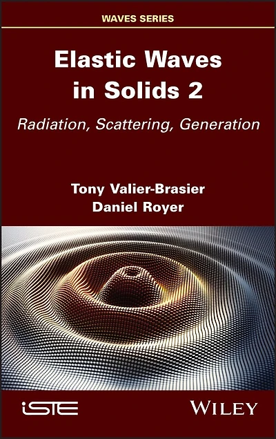 Elastic Waves Solids, Volume 2: Radiation, Scattering, Generation