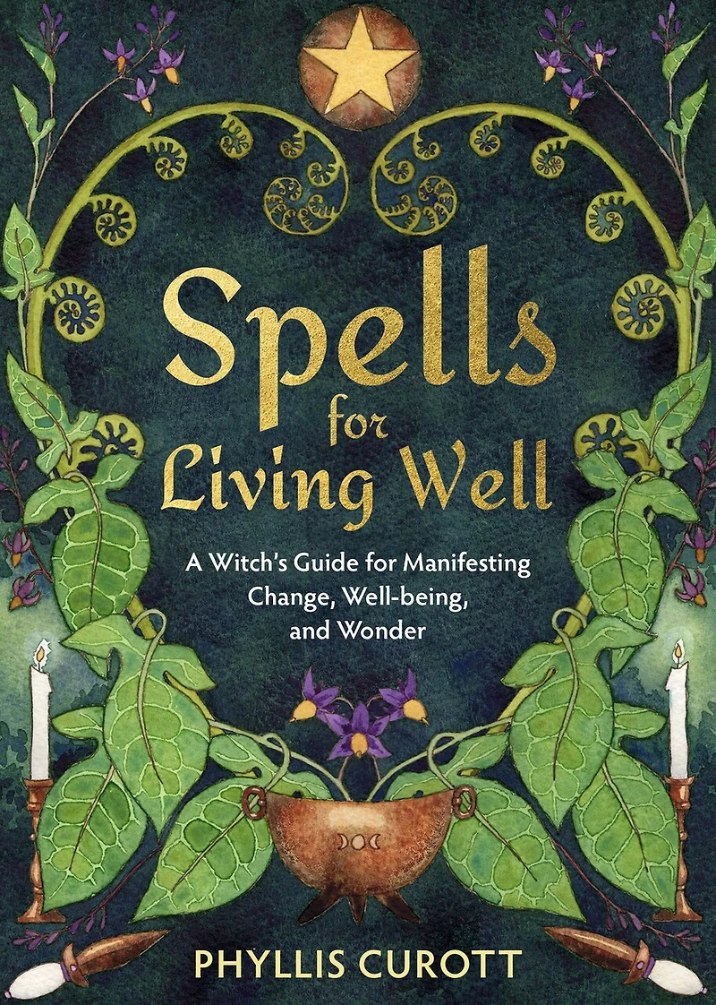 Spells for Living Well: A Witch's Guide Manifesting Change, Well-being, and Wonder