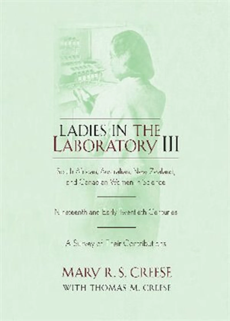 Ladies the Laboratory III: South African, Australian, New Zealand, and Canadian Women Science: Nineteenth Early Twentieth Centuries