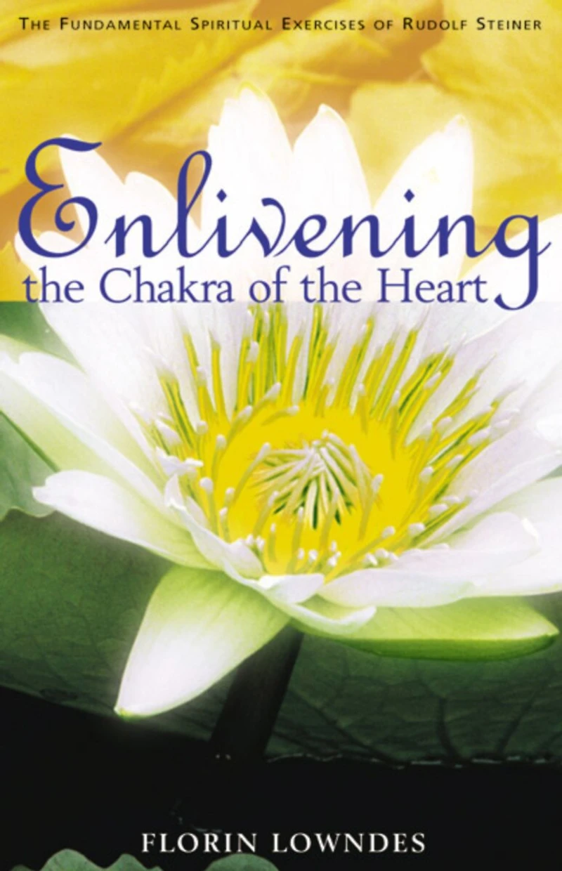 Enlivening The Chakra of Heart: Fundamental Spiritual Exercises Rudolf Steiner