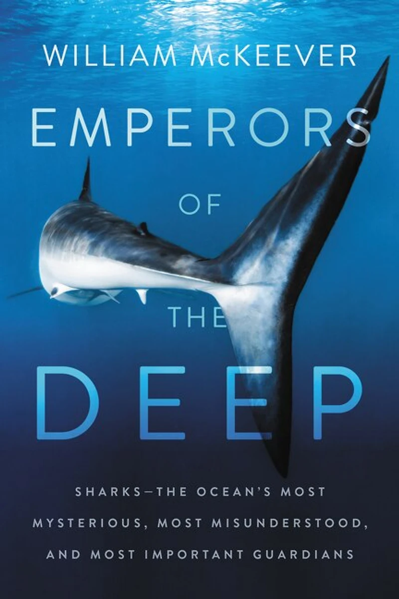 Emperors of the Deep: Sharks--The Ocean's Most Mysterious, Misunderstood, and Important Guardians