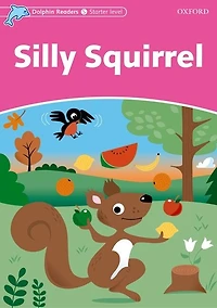 Dolphin Readers: Starter Silly Squirrel