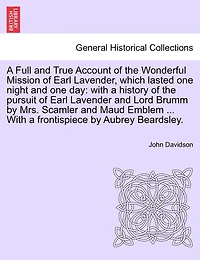 A Full and True Account of the Wonderful Mission Earl Lavender, Which Lasted one Night Da