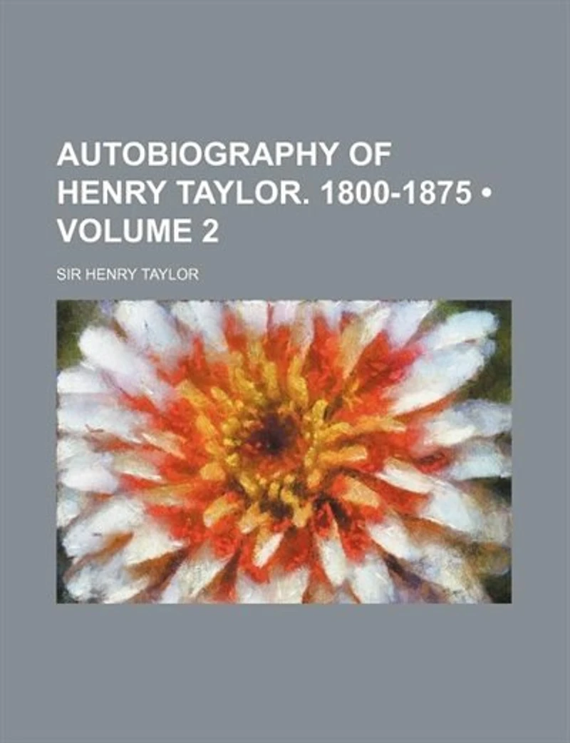 Autobiography of Henry Taylor, 1800-(1875)