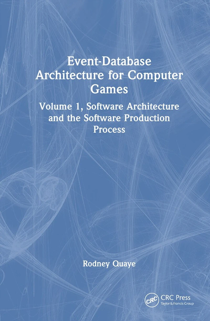 Event-Database Architecture for Computer Games: Volume 1, Software and the Production Process
