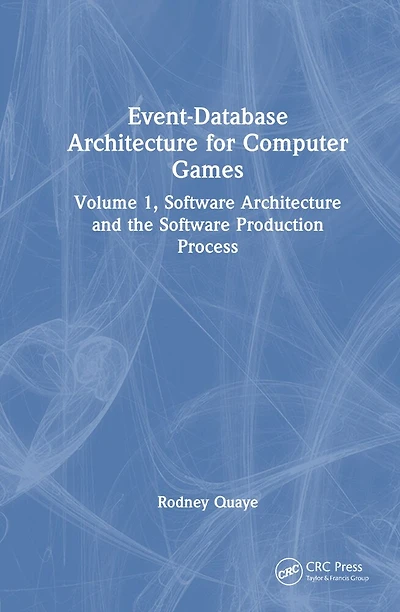 Event-Database Architecture for Computer Games: Volume 1, Software and the Production Process