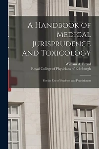 A Handbook of Medical Jurisprudence and Toxicology: for the Use of Students and Practitioners