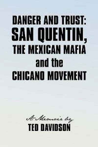 Danger and Trust: San Quentin, the Mexican Mafia and the Chicano Movement