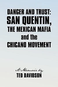 Danger and Trust: San Quentin, the Mexican Mafia and the Chicano Movement