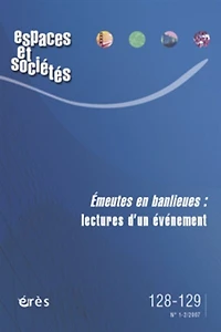 Espaces et sociétés, n°128-129. Emeutes en banlieues : lectures d'un événement: lectures d'un événement