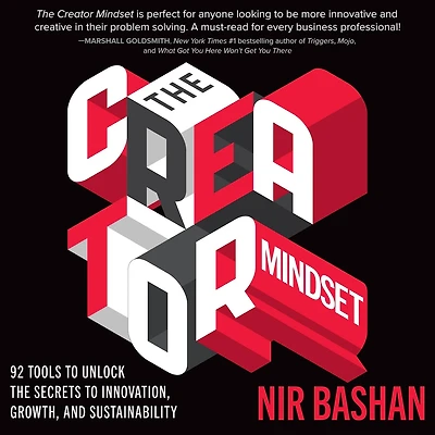 the Creator Mindset: 92 Tools to Unlock Secrets Innovation, Growth, and Sustainability