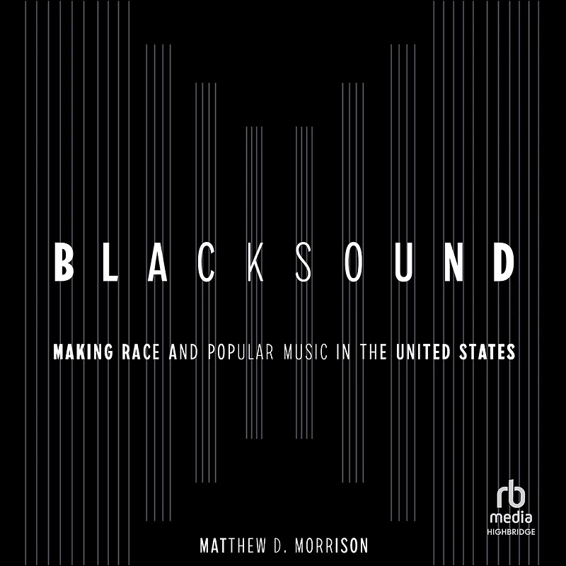 Blacksound: Making Race and Popular Music the United States