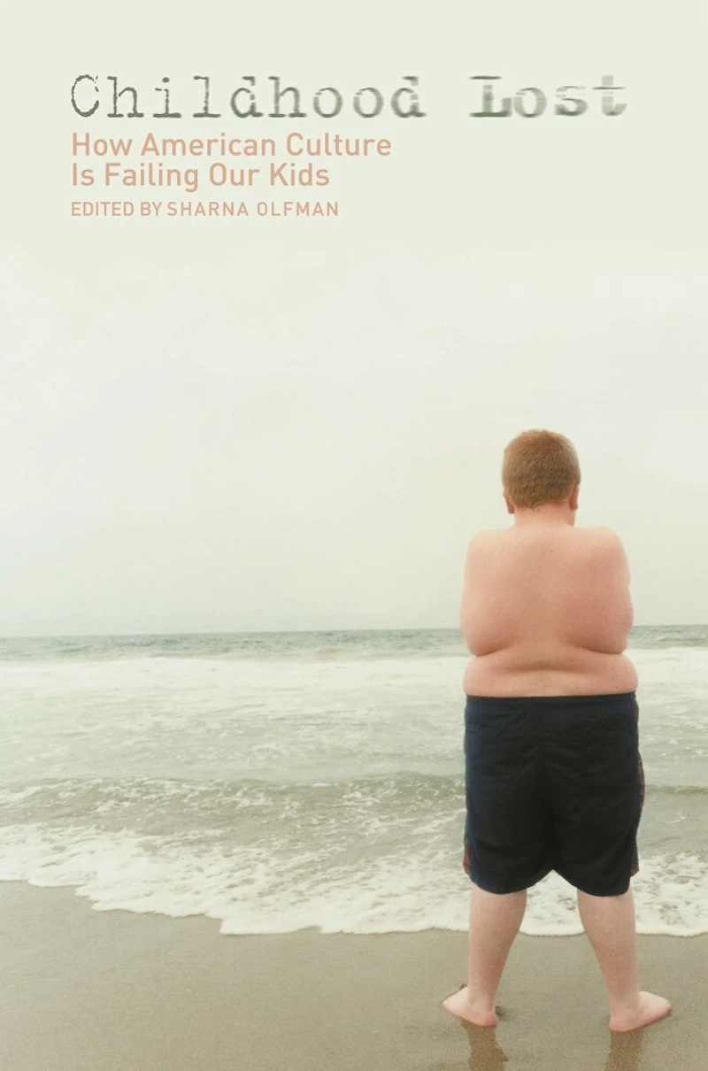 Childhood Lost: How American Culture Is Failing Our Kids