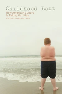 Childhood Lost: How American Culture Is Failing Our Kids