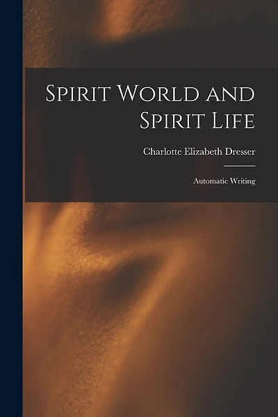 Spirit World and Spirit Life: Automatic Writing