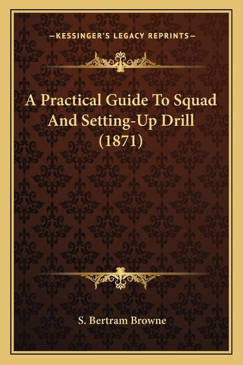A Practical Guide To Squad And Setting-Up Drill (1871)