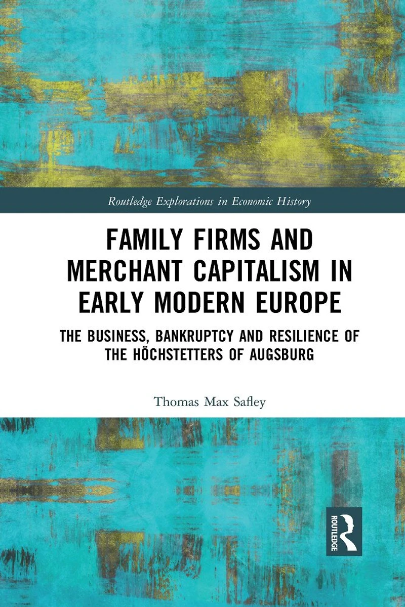 Family Firms and Merchant Capitalism Early Modern Europe: the Business, Bankruptcy Resilience of Hochstetters Augsburg