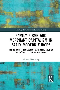 Family Firms and Merchant Capitalism Early Modern Europe: the Business, Bankruptcy Resilience of Hochstetters Augsburg