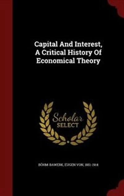 Capital And Interest, A Critical History Of Economical Theory
