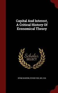 Capital And Interest, A Critical History Of Economical Theory