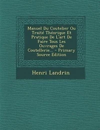 Manuel Du Coutelier Ou Traité Théorique Et Pratique De L'art Faire Tous Les Ouvrages Coutellerie...