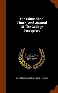 The Educational Times, And Journal Of College Preceptors