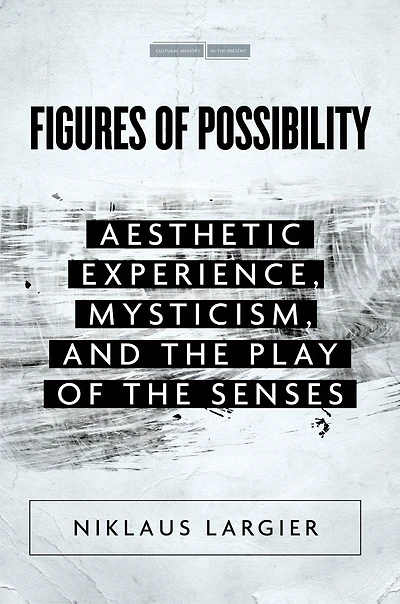 Figures of Possibility: Aesthetic Experience, Mysticism, and the Play Senses