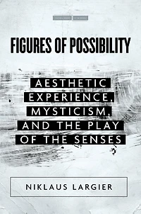 Figures of Possibility: Aesthetic Experience, Mysticism, and the Play Senses