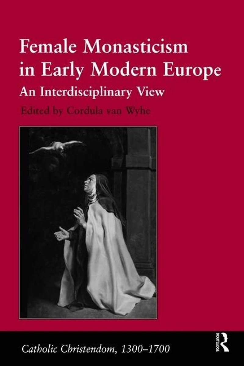 Female Monasticism In Early Modern Europe: An Interdisciplinary View