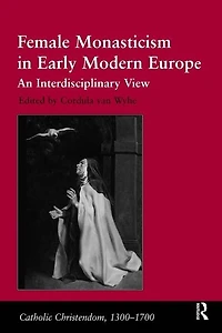 Female Monasticism In Early Modern Europe: An Interdisciplinary View