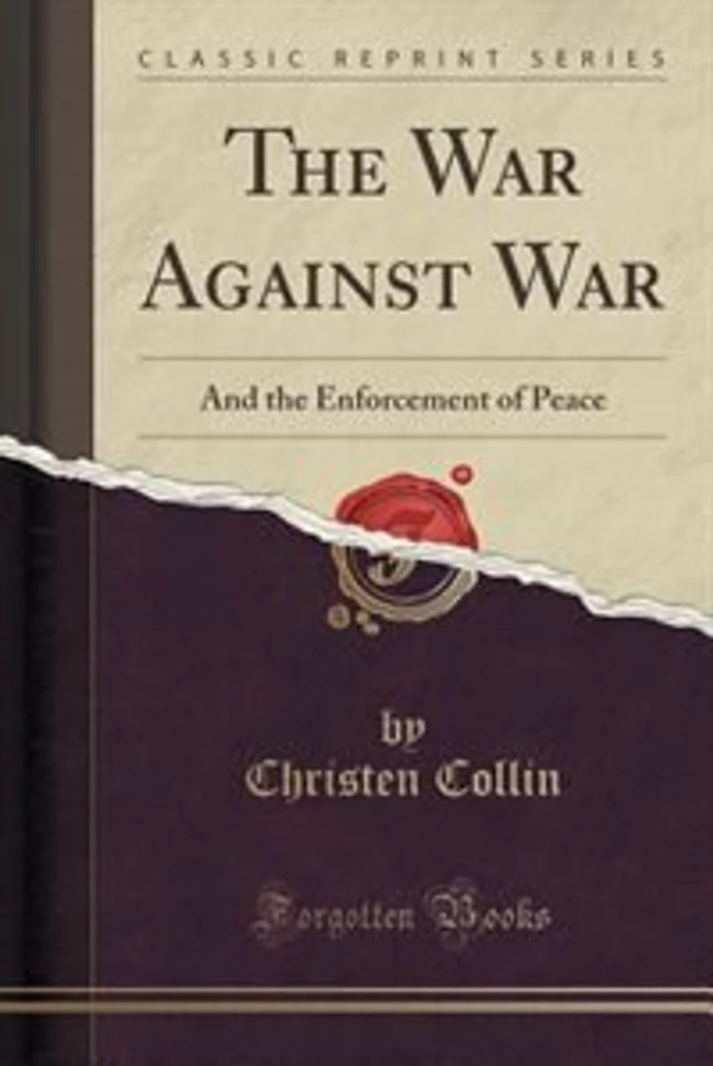 the War Against War: And Enforcement of Peace (Classic Reprint)