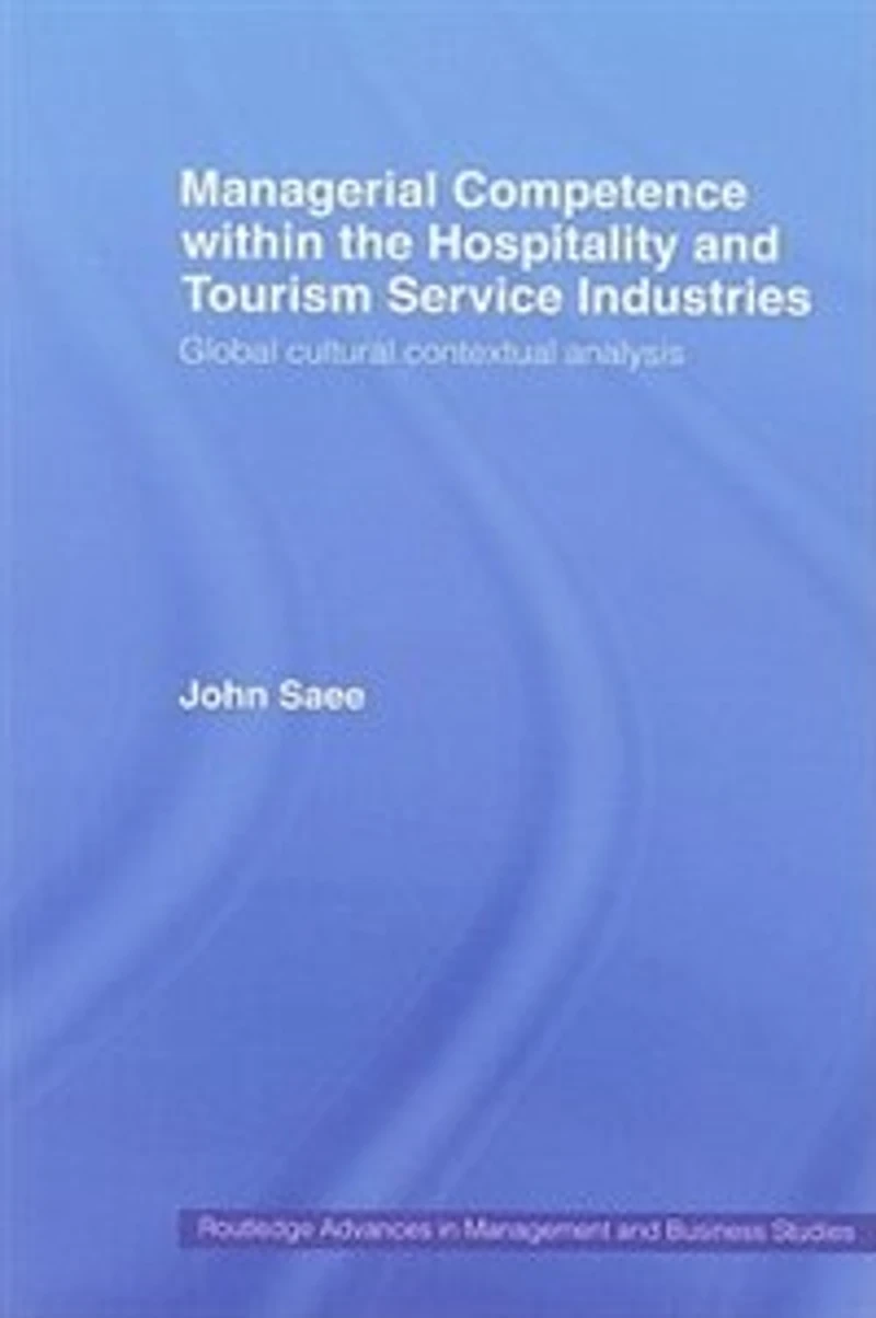 Managerial Competence within the Tourism and Hospitality Service Industries: Global Cultural Contextual Analysis