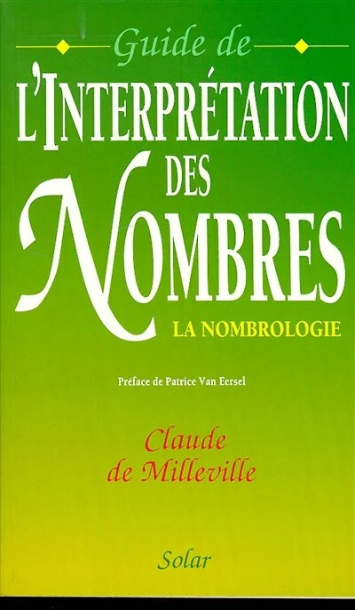 Guide de l'interprétation des nombres : la nombrologie: la nombrologie