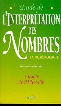 Guide de l'interprétation des nombres : la nombrologie: la nombrologie