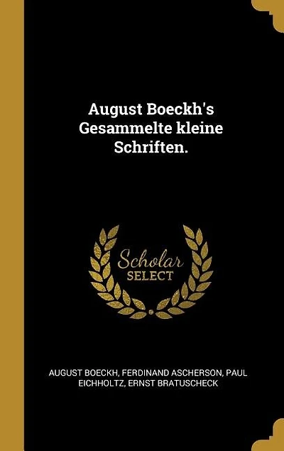 August Boeckh's Gesammelte kleine Schriften.
