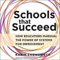 Schools That Succeed: How Educators Marshal the Power of Systems for Improvement
