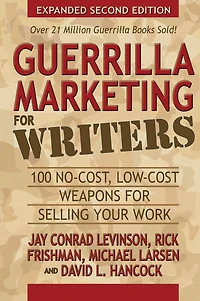 Guerrilla Marketing for Writers: 100 No-Cost, Low-Cost Weapons Selling Your Work