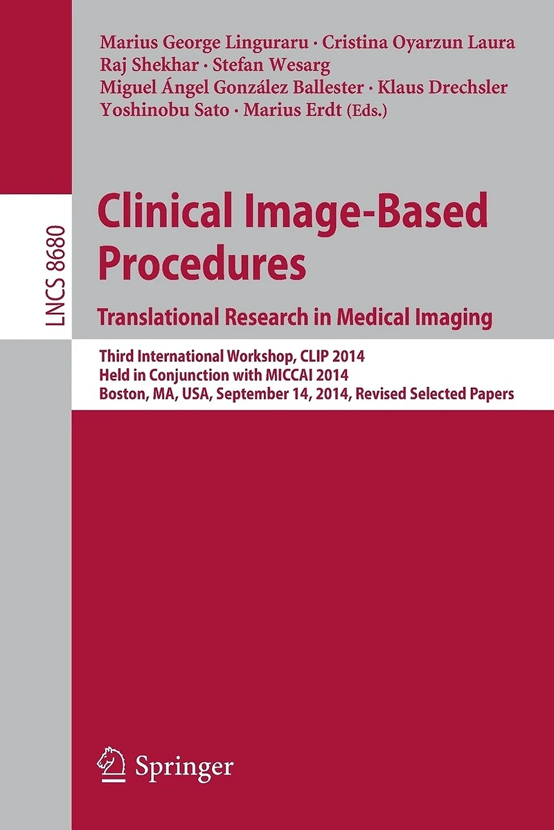 Clinical Image-Based Procedures. Translational Research Medical Imaging: Third International Workshop, CLIP 2014, Held Conjunction with MICCAI Boston, MA, USA, September 14, Revised Selected Papers